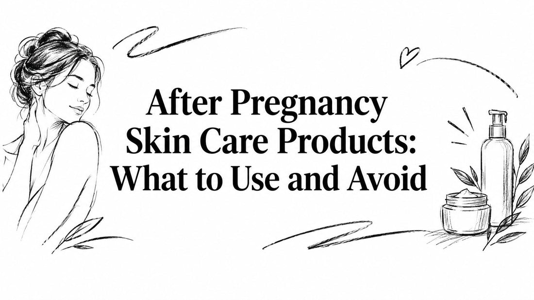 After Pregnancy Skin Care Products: What to Use and Avoid