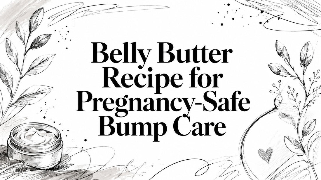 Belly Butter Recipe for Pregnancy-Safe Bump Care