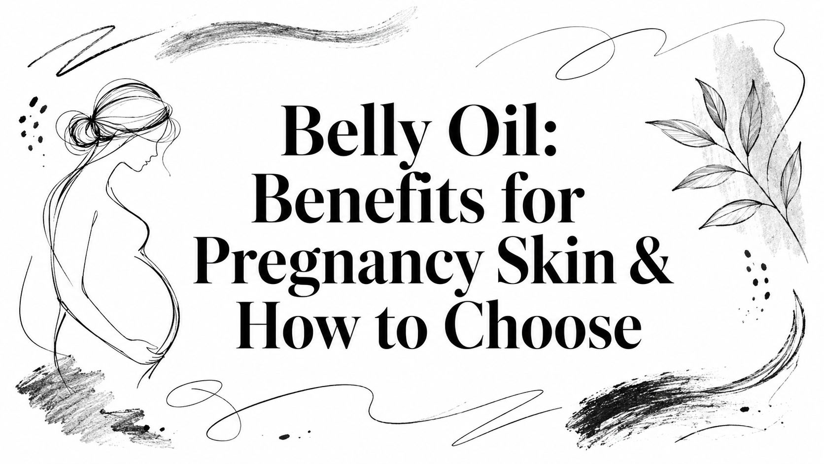 Belly Oil: Benefits for Pregnancy Skin & How to Choose