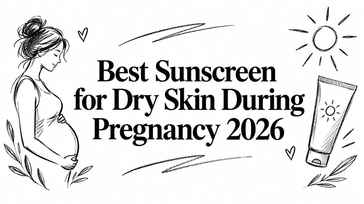 Best Sunscreen for Dry Skin During Pregnancy 2026