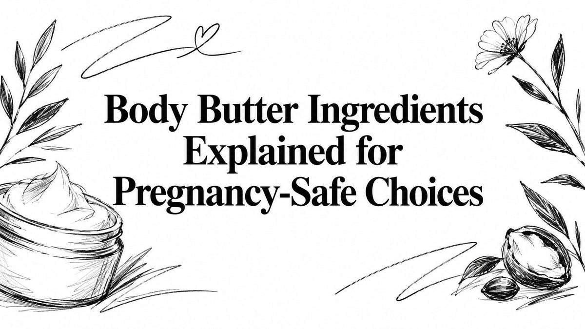 Body Butter Ingredients Explained for Pregnancy-Safe Choices