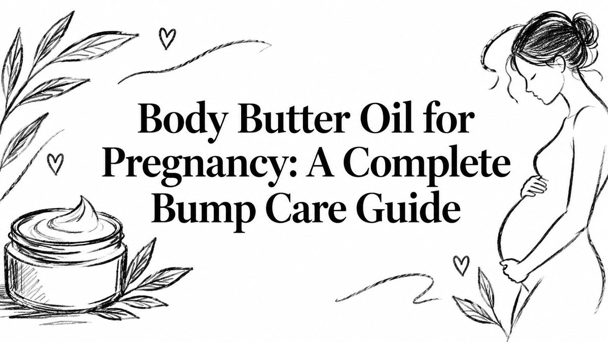 Body Butter Oil for Pregnancy: A Complete Bump Care Guide