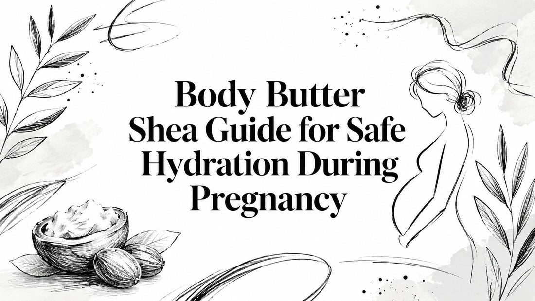Body Butter Shea Guide for Safe Hydration During Pregnancy