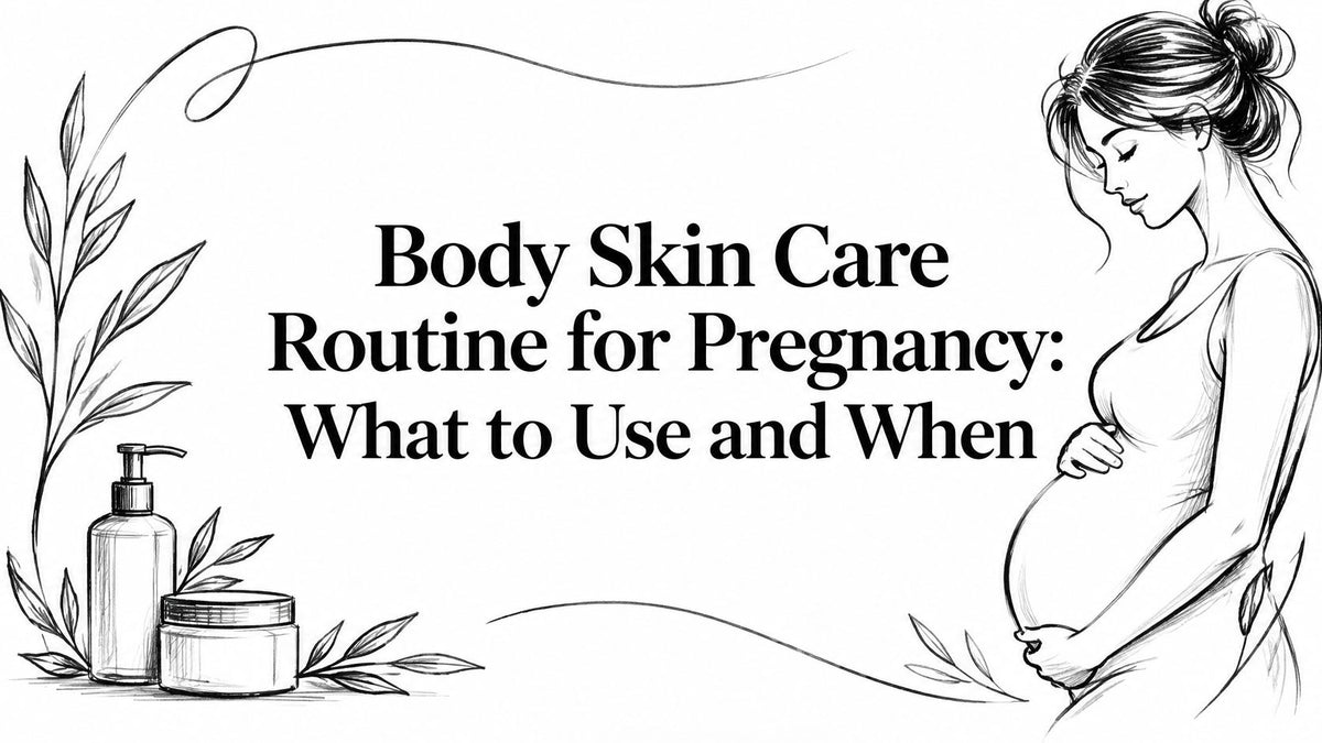Body Skin Care Routine for Pregnancy: What to Use and When