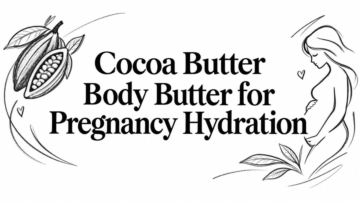 Cocoa Butter Body Butter for Pregnancy Hydration