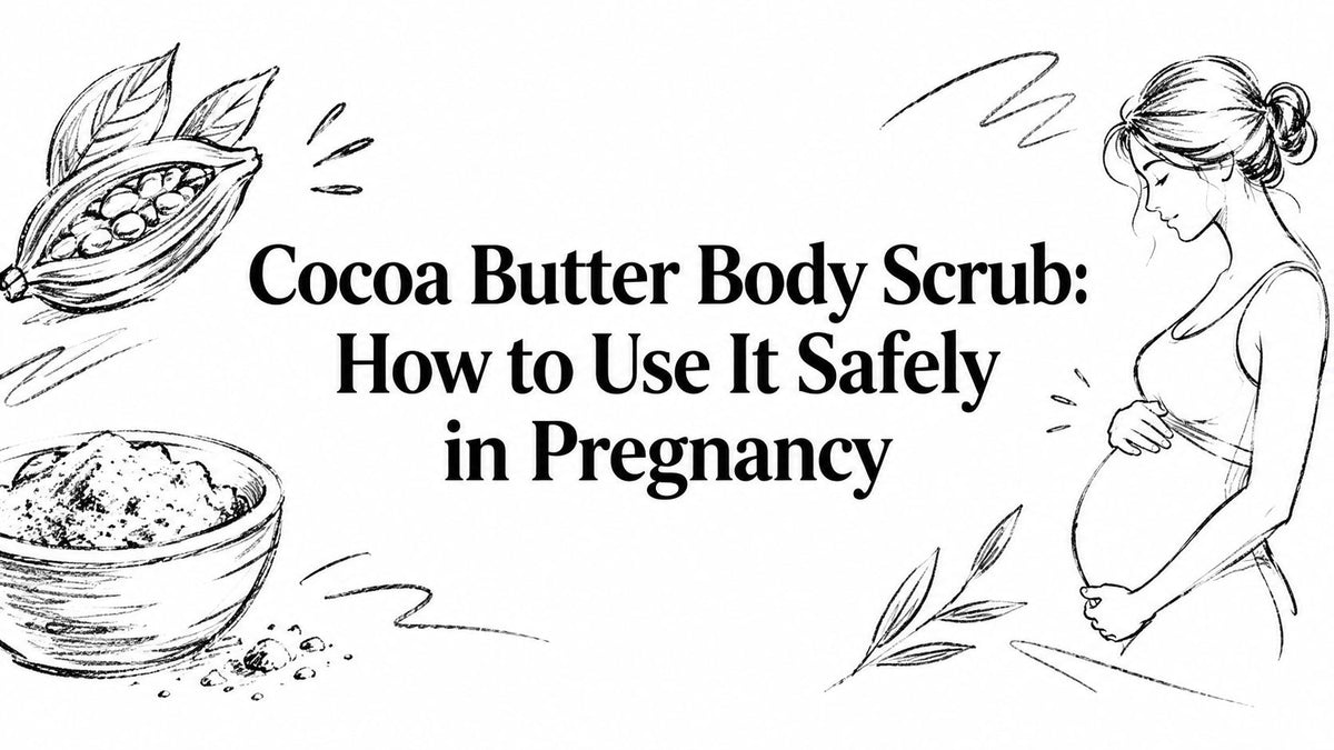 Cocoa Butter Body Scrub: How to Use It Safely in Pregnancy