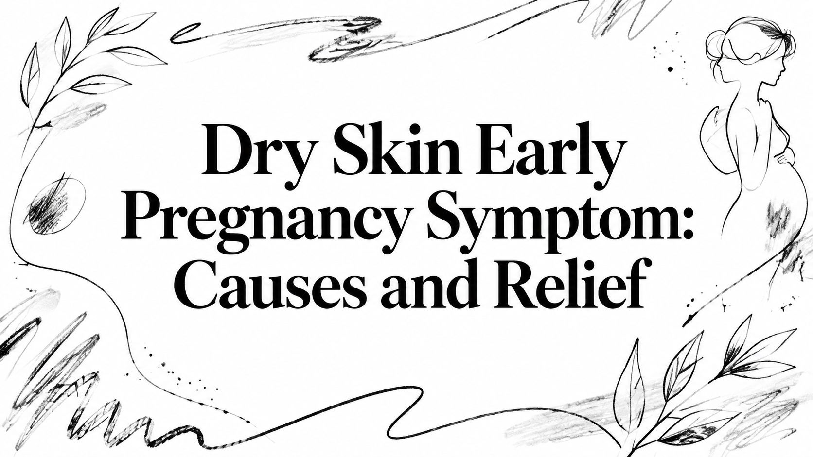 Dry Skin Early Pregnancy Symptom: Causes and Relief