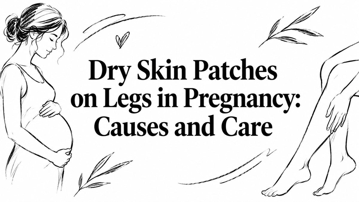 Dry Skin Patches on Legs in Pregnancy: Causes and Care