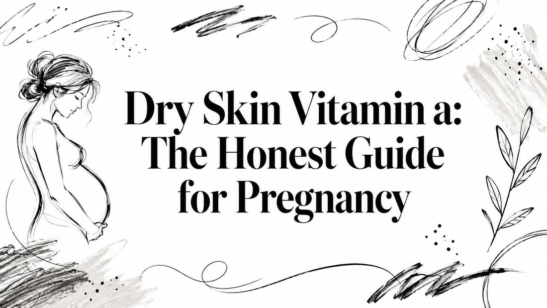 Dry Skin Vitamin a: The Honest Guide for Pregnancy