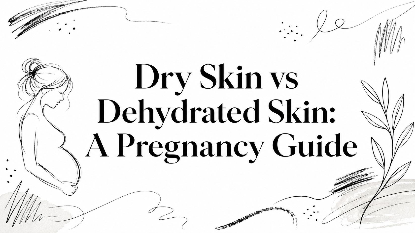 Dry Skin vs Dehydrated Skin: A Pregnancy Guide