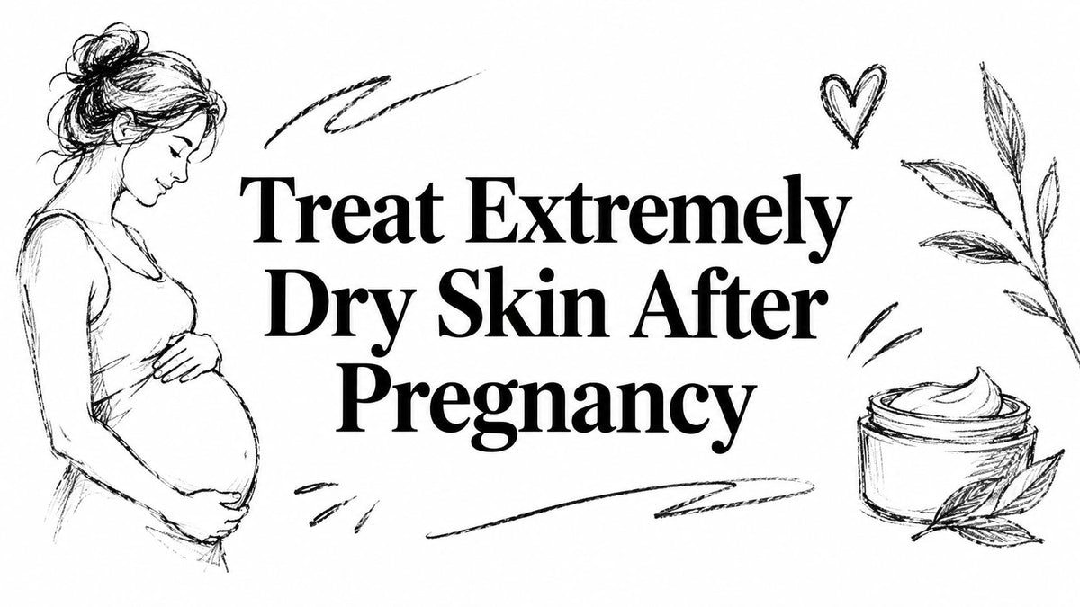 Treat Extremely Dry Skin After Pregnancy