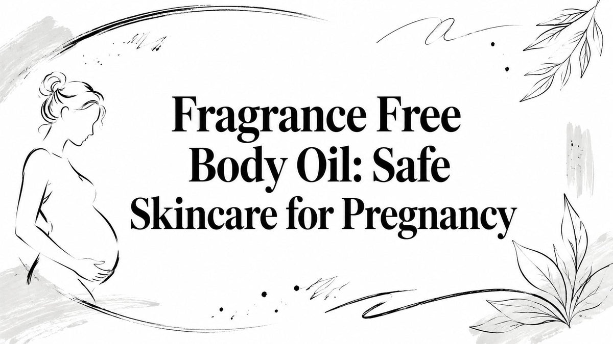 Fragrance Free Body Oil: Safe Skincare for Pregnancy