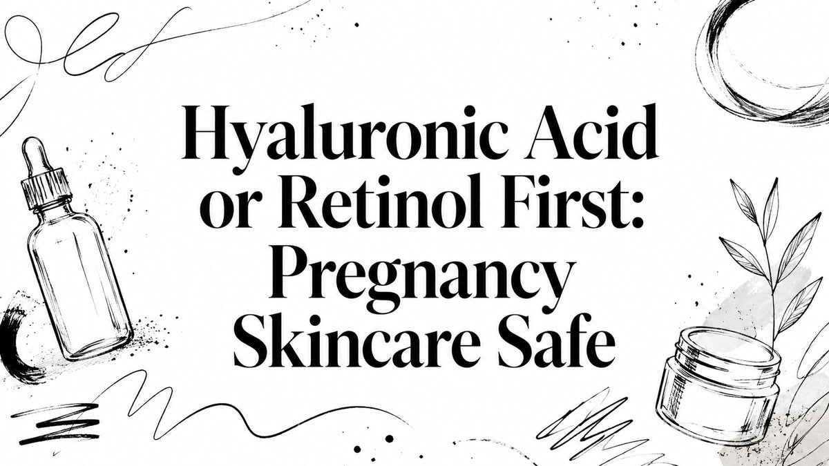 Hyaluronic Acid or Retinol First: Pregnancy Skincare Safe