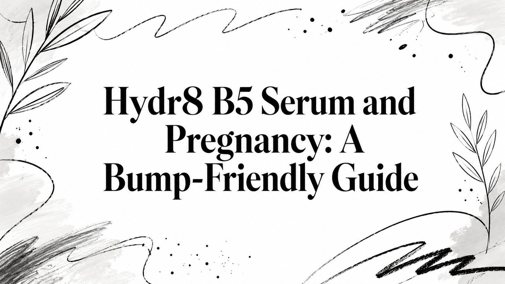 Hydr8 B5 Serum and Pregnancy: A Bump-Friendly Guide