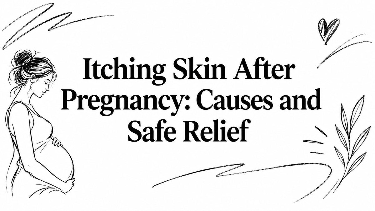 Itching Skin After Pregnancy: Causes and Safe Relief