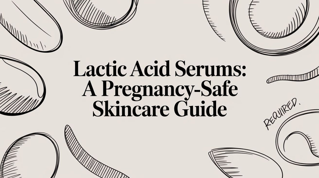 Lactic Acid Serums: A Pregnancy-Safe Skincare Guide