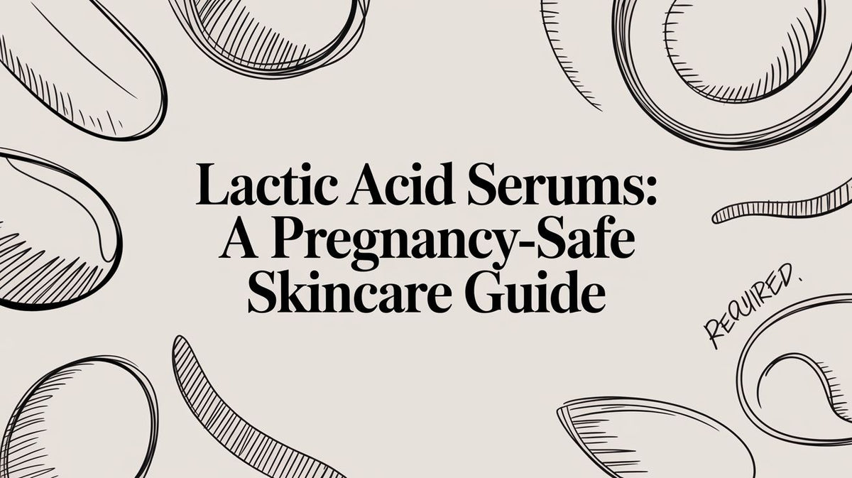 Lactic Acid Serums: A Pregnancy-Safe Skincare Guide