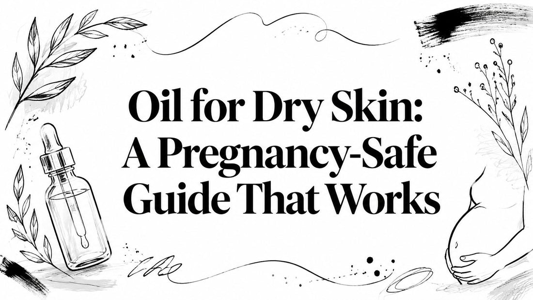 Oil for Dry Skin: A Pregnancy-Safe Guide That Works