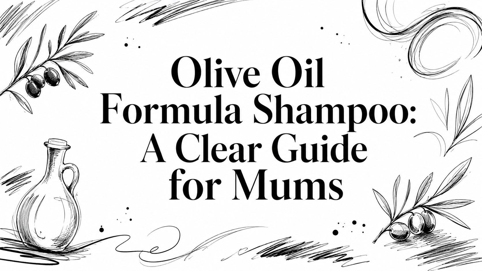 Olive Oil Formula Shampoo: A Clear Guide for Mums
