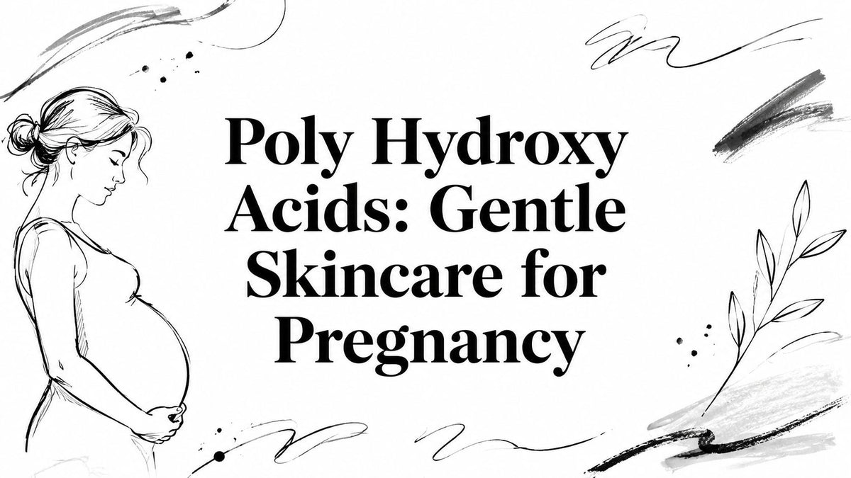 Poly Hydroxy Acids: Gentle Skincare for Pregnancy