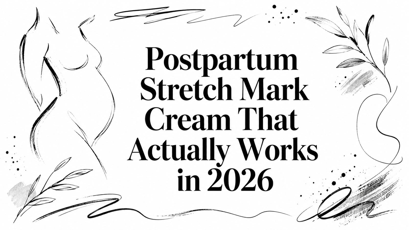 Postpartum Stretch Mark Cream That Actually Works in 2026