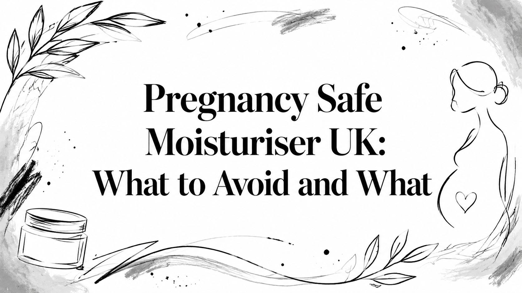 Pregnancy Safe Moisturiser UK: What to Avoid and What