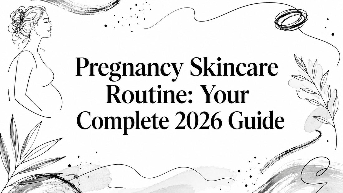 Pregnancy Skincare Routine: Your Complete 2026 Guide