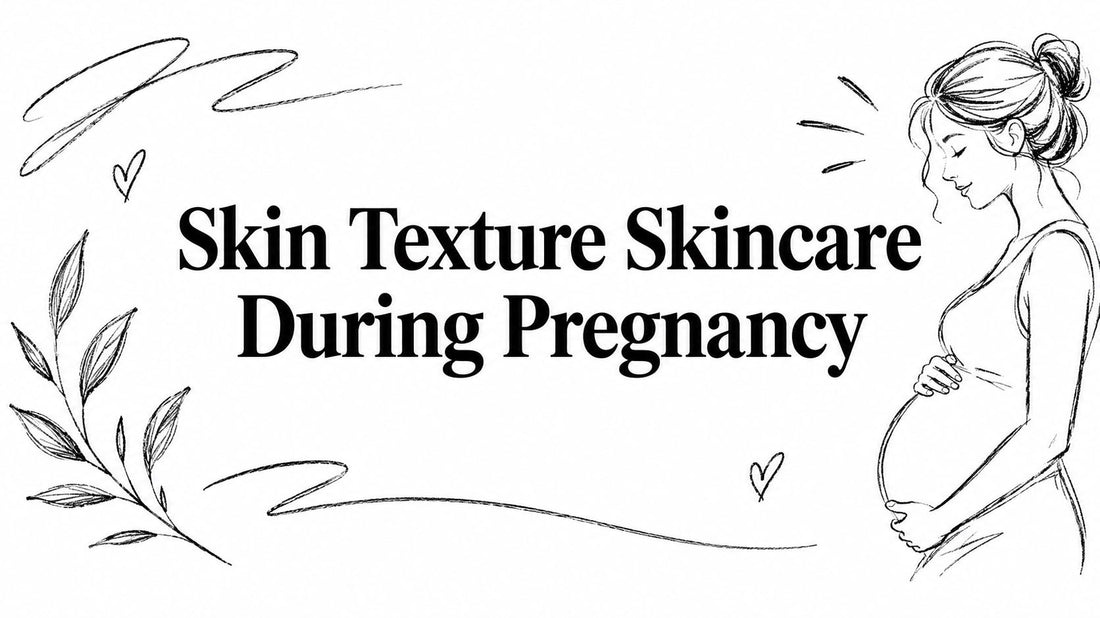 Skin Texture Skincare During Pregnancy