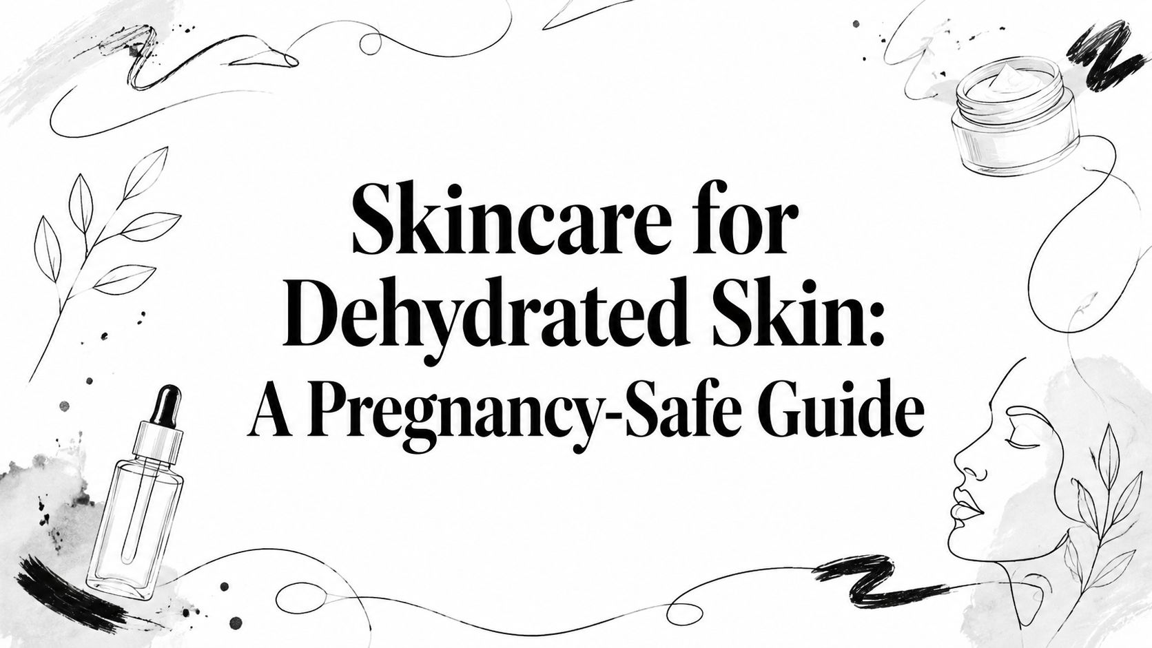Skincare for Dehydrated Skin: A Pregnancy-Safe Guide