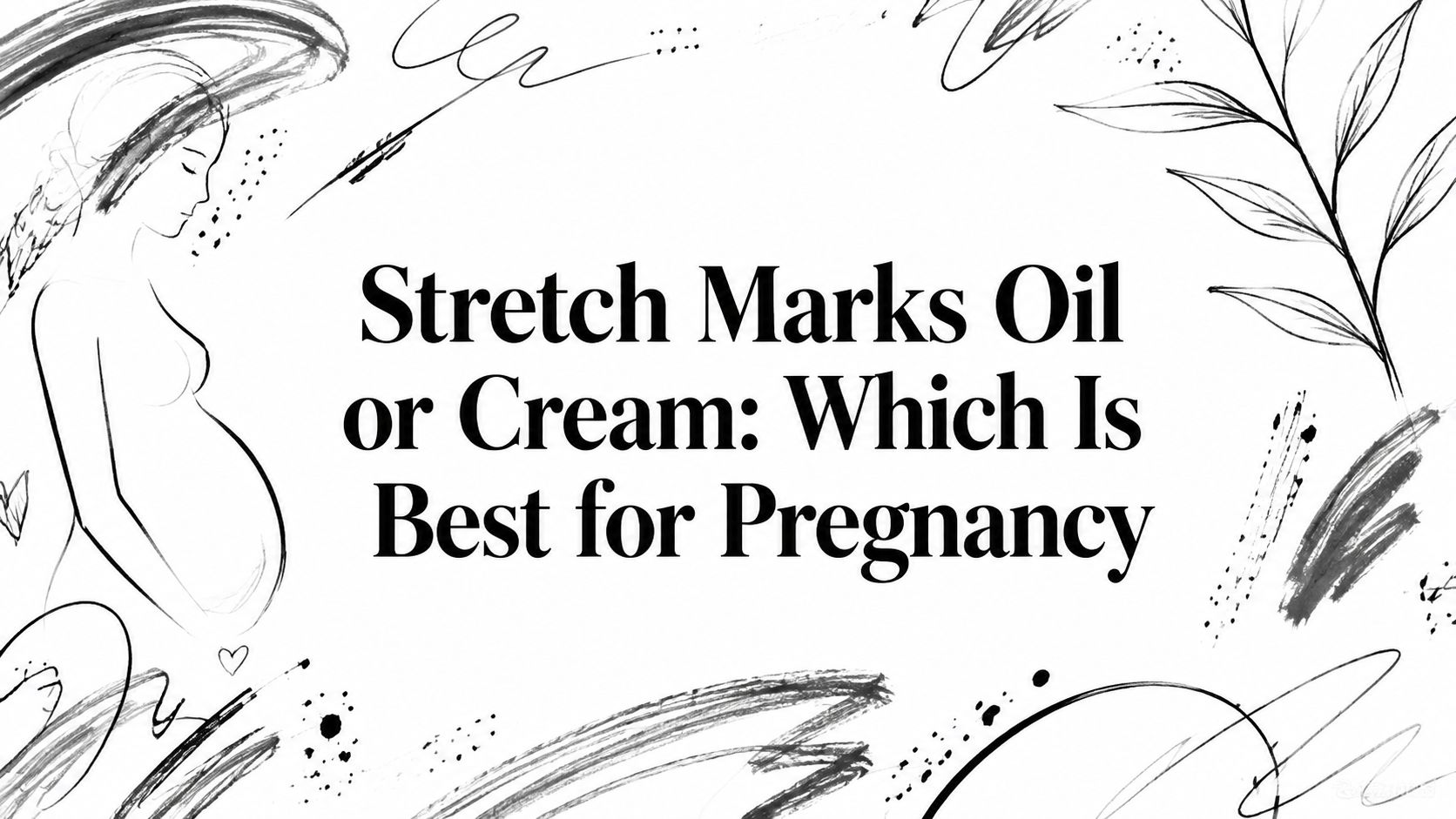 Stretch Marks Oil or Cream: Which Is Best for Pregnancy
