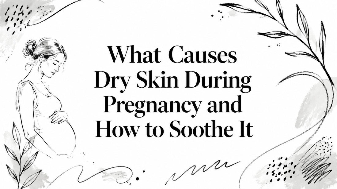 What Causes Dry Skin During Pregnancy and How to Soothe It